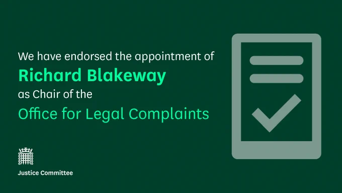 We have endorsed the appointment of Richard Blakeway as Chair of the Office for Legal Complaints. Justice Committeee.