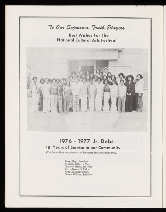 scanned page includes a black and white photograph of a group of young Black women and reads 
"To Our Sojourner Truth Players. 
Best Wishes for the National Cultural Arts Festival. 
1976-1977 Jr. Debs.
18 Years of Service to our Community (The Junior Debs were founders of Sojourner Truth Players in 1972).
Tonya Mays, President. Vernetta Bates, 1st Vice. Charlotte Harris, 2nd Vice. Yvette Woods, 3rd Vice. Rene Greene, Secretary. Dionne Williams, Treasurer."