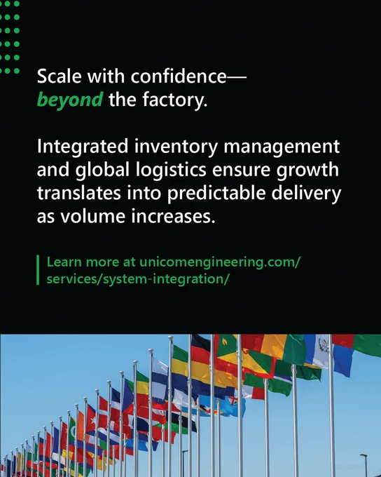 Scale with confidence—beyond the factory.

Integrated inventory management and global logistics ensure growth translates into predictable delivery as volume increases.

Learn more at unicomengineering.com/services/system-integration/