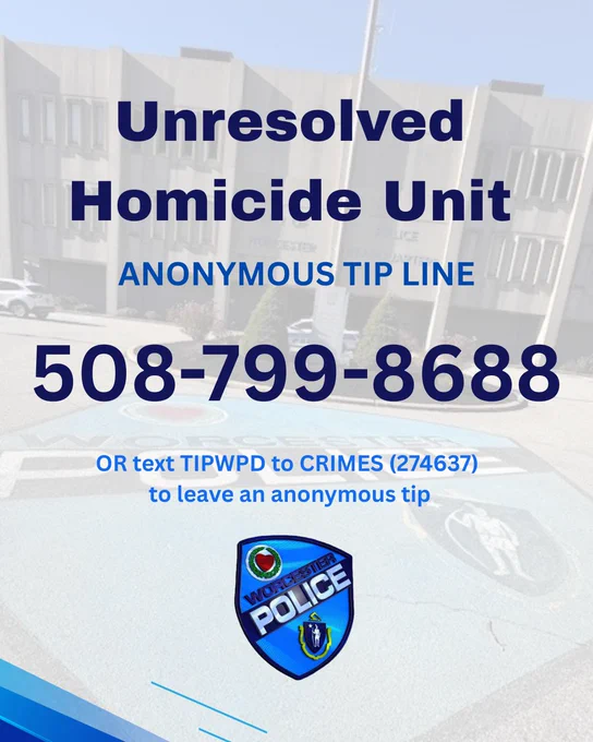 A graphic showing the WPD with the text "Unresolved Homicide Unit Anonymous Tip Line 508-799-8688 or text TIPWPD to CRIMES to leave an anonymous tip." There is also a graphic of the WPD's blue logo.