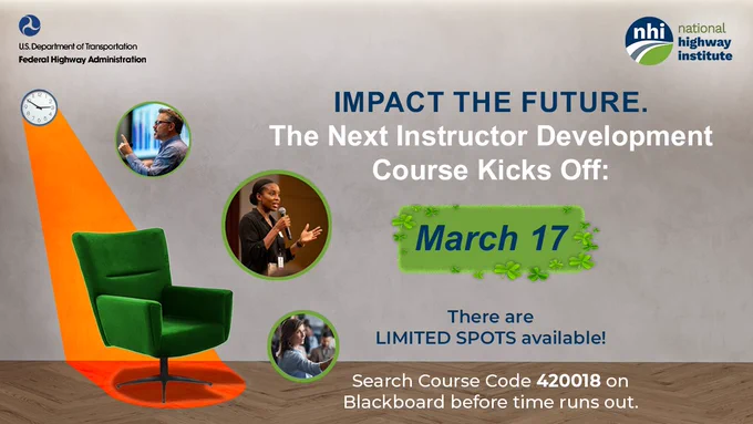 Image from FHWA's National Highway Institute, which promotes the "Next Instructor Development Course," with a start date of March 17. The text emphasizes limited availability. A person holds a microphone, and an empty green chair is spotlighted. The background is gray with informational text and logos.
