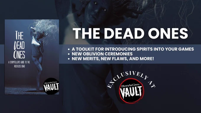 The Dead Ones: A Storyteller's Guide to the Restless Dead is available now at StorytellersVault.com
