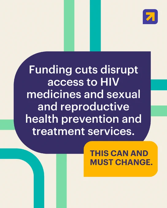 Funding cuts disrupt access to HIV medicines and sexual and reproductive health prevention and treatment services. THIS CAN AND MUST CHANGE.