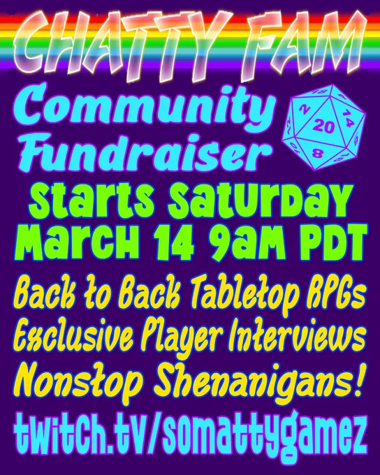 Chatty fam community fundraiser. starts sat march 14 9am pdt. Back to back tabletop rpg live plays, exclusive player interviews, non stop shenanigans. Twitch.tv/SoMattyGameZ