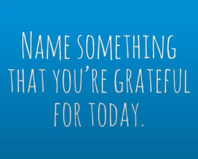 Name something that you're grateful for today