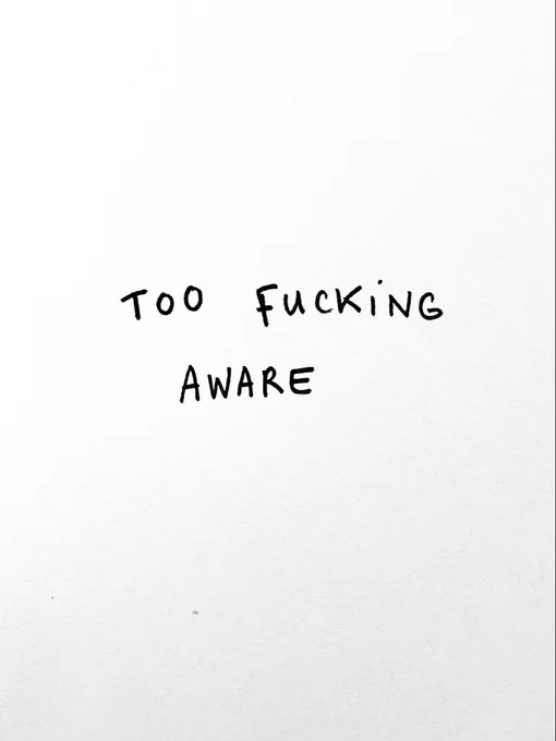 Written text: too fucking aware