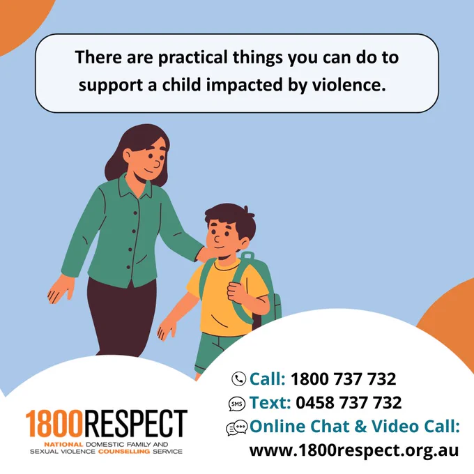 Two tiles that say, “There are practical things you can do to support a child exposed to violence. Start by having a conversation. Remember to keep it age appropriate - be curious, sensitive and mindful of child-safe language. ” The 1800RESPECT number 1800 737 732 and the text number 0458 737 732 and the website URL www.1800RESPECT.org.au for online chat and video call services are visible. The 1800RESPECT logo is in the bottom left corner. 