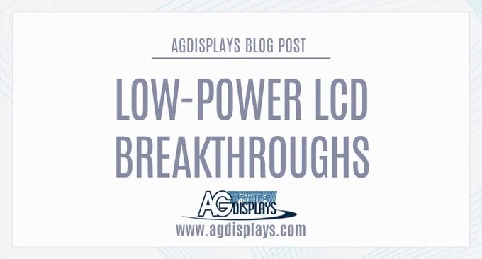 AGDisplays blog post promotional graphic with bold text "LOW-POWER LCD BREAKTHROUGHS" in large blue letters, subtitle "AGDisplays Blog Post", company logo at the bottom, and website URL www.agdisplays.com. Clean white background with subtle geometric pattern, designed to highlight advancements in energy-efficient LCD technology for rugged and battery-powered devices.