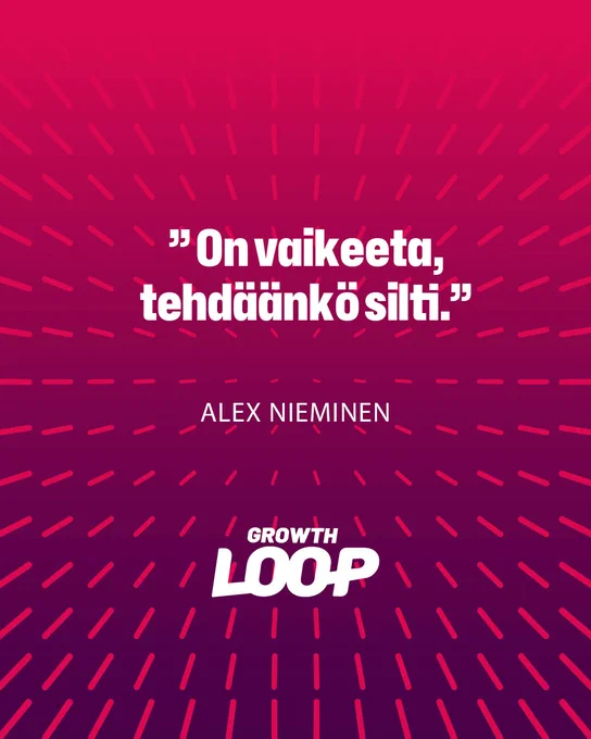 “On vaikeeta, tehdäänkö silti.”
— Alex Nieminen
