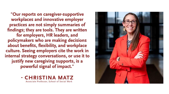 A person in a red blazer is standing with arms crossed and smiling. A quote is displayed next to them, discussing caregiver-supportive workplaces, employer practices, and the impact of citing reports on caregiving supports. The quote is attributed to Christina Matz, Associate Professor, School of Social Work.