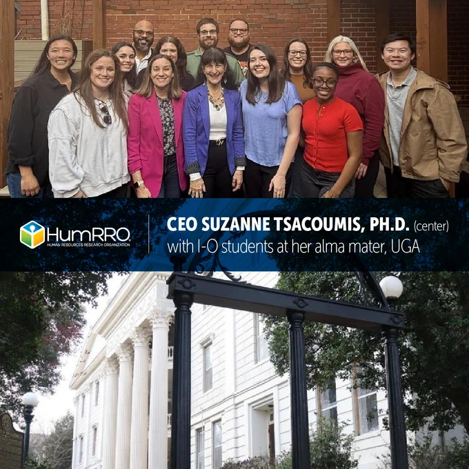 Image of HumRRO CEO Dr. Suzanne Tsacoumis with students from the University of Georgia's industrial-organizational psychology doctoral program on top and the famous arch on UGA's campus on the bottom. In the middle is the HumRRO logo with the text: CEO Suzanne Tsacoumis, Ph.D. with I-O students at her alma mater, UGA.