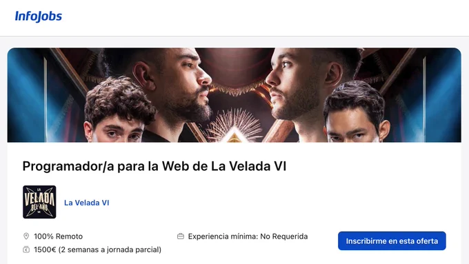 Captura de una oferta en InfoJobs para “Programador/a para la Web de La Velada VI”. Se ve el logo de InfoJobs arriba y una imagen con varios participantes de La Velada mirándose como si fueran a resolver un merge conflict a puñetazos, el título de la oferta, el logo de La Velada VI, modalidad 100% remoto, sueldo de 1500 € por dos semanas a jornada parcial, experiencia mínima no requerida y un botón azul de “Inscribirme en esta oferta”.