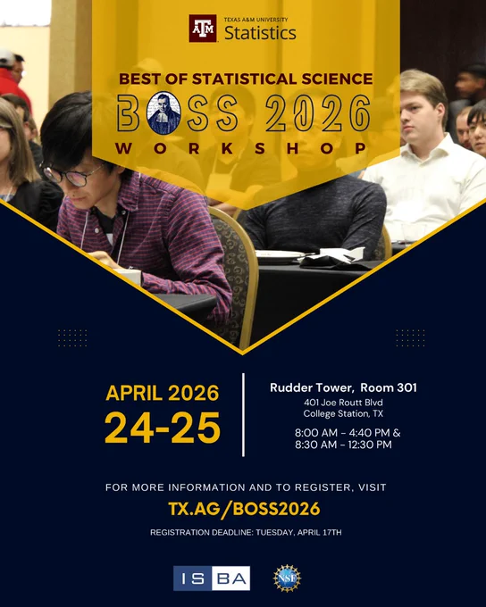 Promotional graphic for the Best of Statistical Science Workshop (BOSS 2026). The design features a photo of students seated at tables during a conference, partially overlaid with a gold banner displaying “BOSS 2026 Workshop.” Event details appear below on a navy background: April 24–25, 2026 at Rudder Tower, Room 301, 401 Joe Routt Blvd, College Station, TX. Day one runs 8:00 AM–4:40 PM and day two runs 8:30 AM–12:30 PM. The graphic includes a registration link (tx.ag/boss2026), an April 17 registration deadline, and sponsor logos for ISBA and NSF.