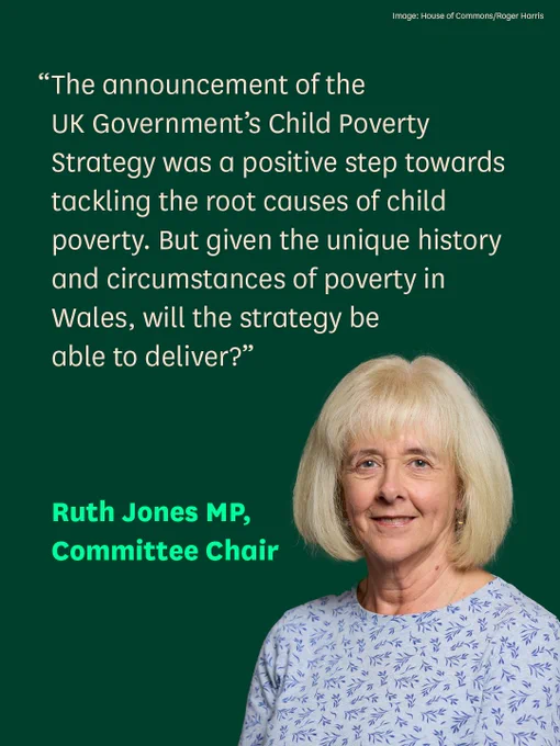 An image of Chair Ruth Jones MP, with text that reads 'The announcement of the UK Government’s Child Poverty Strategy was a positive step towards tackling the root causes of child poverty. But given the unique history and circumstances of poverty in Wales, will the strategy be able to deliver?'