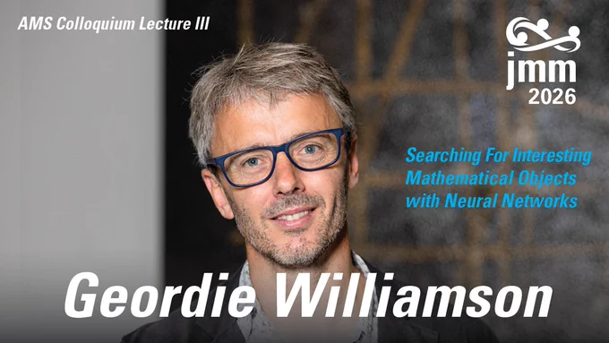 Geordie Williamson headshot. AMS Colloquium Lecture III, Searching for interesting mathematical objects with neural networks. JMM logo.