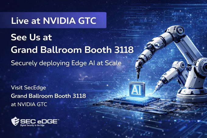 SecEdge secure Edge AI graphic for NVIDIA GTC 2026 featuring robotic arms assembling an AI chip and invitation to visit Grand Ballroom Booth 3118.