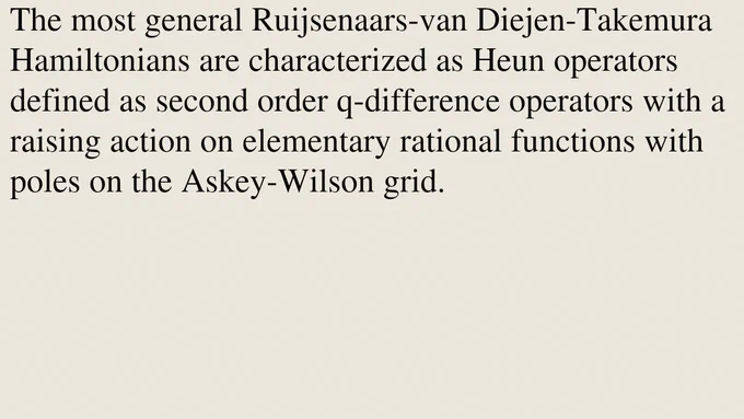 The most general Ruijsenaars-van Diejen-Takemura Hamiltonians are characterized as Heun operators defined as second order q-difference operators with a raising action on elementary rational functions with poles on the Askey-Wilson grid.