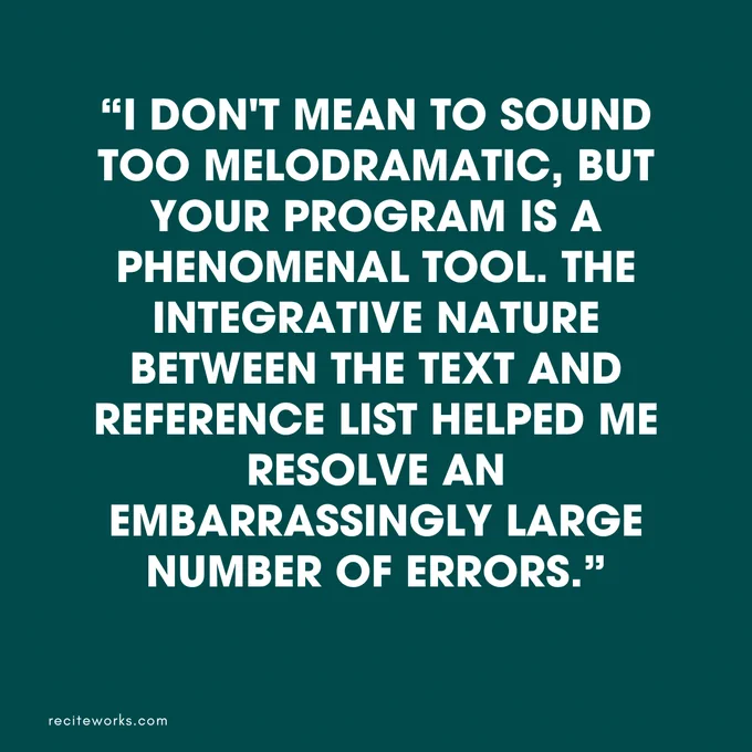 “I don't mean to sound too melodramatic, but your program is a phenomenal tool. The integrative nature between the text and reference list helped me resolve an embarrassingly large number of errors.”