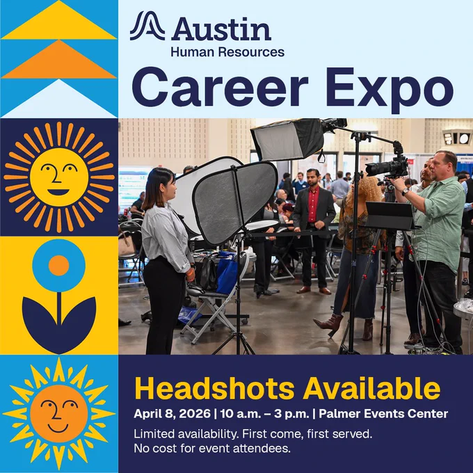 City of Austin Career Expo
April 8, 2026 from 10 a.m. to 3 p.m. at Palmer Events Center. 
Headshots available. Limited Availability. First come, first served. No Cost for event attendees. 