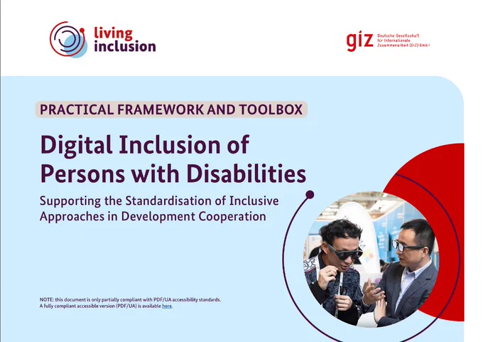 PRACTICAL FRAMEWORK AND TOOLBOX Digital Inclusion of  Persons with Disabilities Supporting the Standardisation of Inclusive  Approaches in Development Cooperation. At the top is the Living Inclusion and GIZ logos.