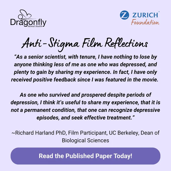 Light purple background. Top right: Dragonfly Mental Health and Z Zurich Foundation logos. Icon points the reader toward the recently published paper detailing this anti-stigma work. Text contains a quote from Richard Harland PhD, Film Participant, UC Berkeley, Dean of Biological Sciences, reflecting on his experience participating in Dragonfly's custom anti-stigma film. 
