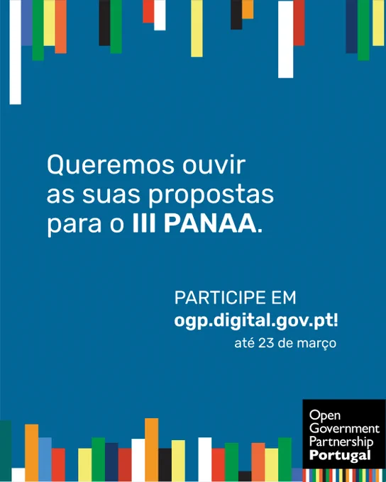 Imagem com fundo azul e elementos gráficos coloridos no topo e na base. No centro, lê-se: “Queremos ouvir as suas propostas para o III PANAA.” Abaixo, está o convite: “Participe em ogp.digital.gov.pt até 23 de março.” No canto inferior direito, aparece o logótipo “Open Government Partnership Portugal”.