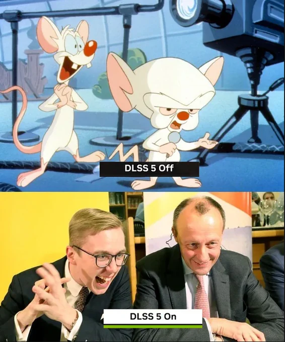 Pinky & Brain - Amthor & Merz Meme. Oben sieht man Pinky und Brain, die beiden Mäuse aus der Zeichentrickserie. Unten in ähnlicher Pose Phillip Amthor und Friedrich Merz.
Auf dem oberen Bild steht DLSS 5 Off
Auf dem unteren Bild steht DLSS 5 On