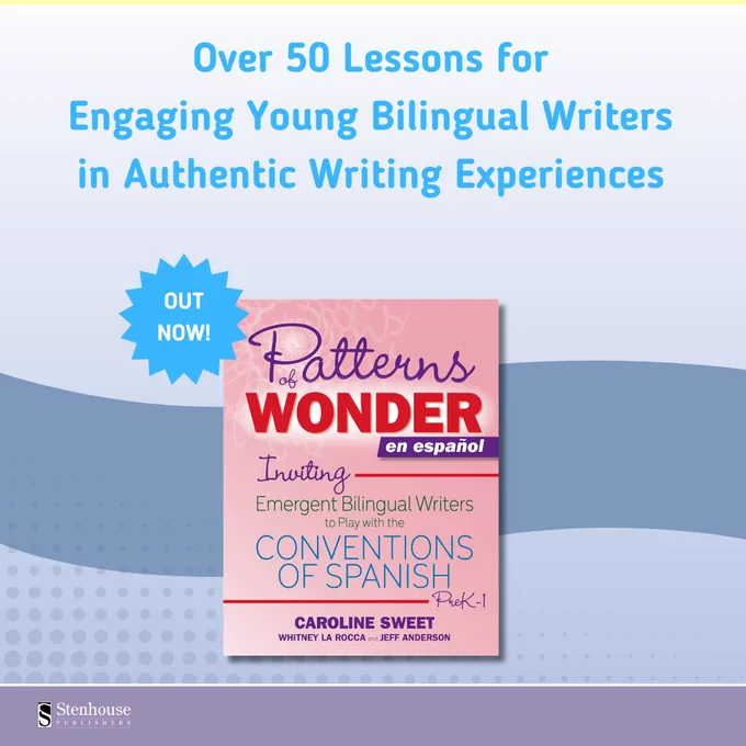 Ad for \"Patterns of Wonder en Espanol,\" offering over 50 lessons for engaging young bilingual writers. Book by Caroline Sweet, Whitney La Rocca, and Jeff Anderson, inviting emergent bilingual writers to play with the conventions of Spanish, PreK-1.