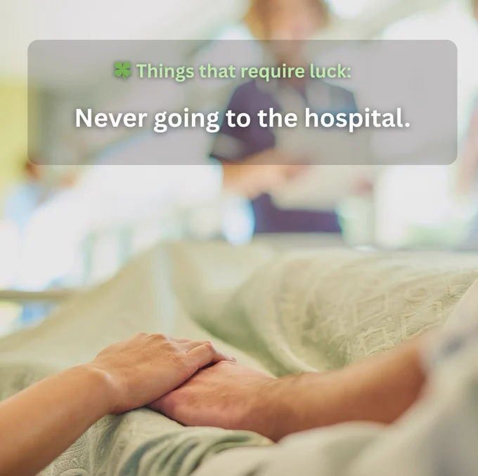 A comforting scene in a hospital, with a close-up of hands clasped together on a bed. The text on the image reads, "Things that require luck: Never going to the hospital.