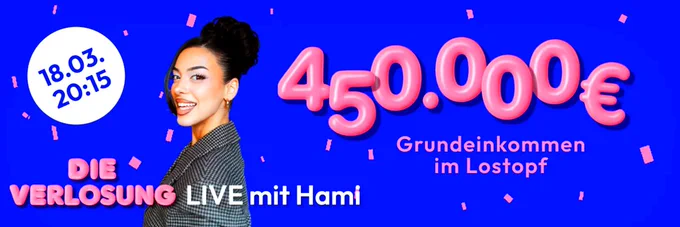 Titelbild der Verlosung von Grundeinkommen im Gesamtwert von 450.000 € am 18.03.2026 um 20:15 Uhr, LIVE mit Hami