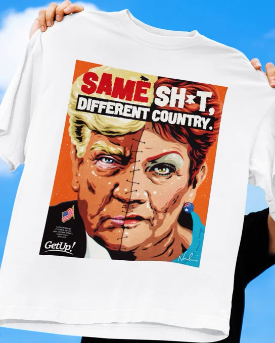 A white tee held up against a blue sky, printed with a split-face illustration combining Trump   Pauline Hanson with the text "Same Sh*t, Different Country." Illustrated by Nordacious in collaboration with GetUp! Australia.