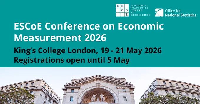 Graphic says:

Graphic says:

ESCoE Conference on Economic Measurement 2026

King's College London, 19-21 May 2026
Registrations open until 5 May