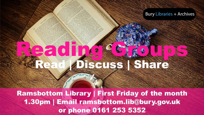 Open book and floral teapot on wooden table, tea in a decorative cup. Text: "Reading Groups: Read, Discuss, Share. Email: ramsbottom.lib@bury.gov.uk or phone 0161 253 5352.”