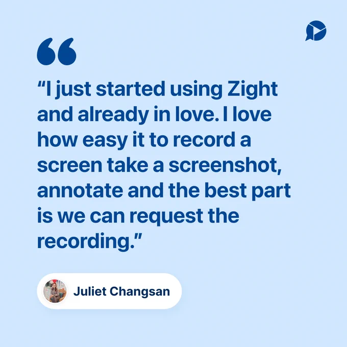Customer review from Juliet Changsan saying she just started using Zight, loves how easy it is to record, screenshot, annotate, and that the best part is the request video feature.