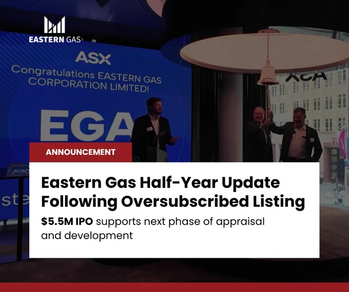 Eastern Gas Half-Year Update Following Oversubscribed Listing
