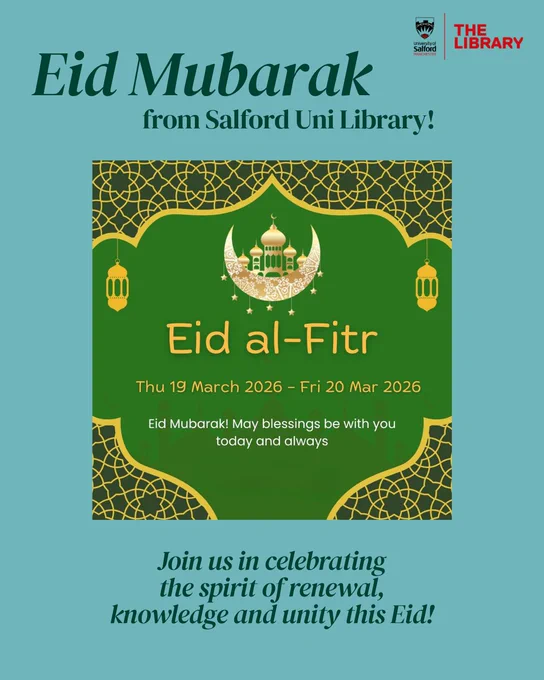 Graphic with the following text - Eid Mubarak from Salford Uni Library!
Join us in celebrating the spirit of renewal, knowledge and unity this Eid