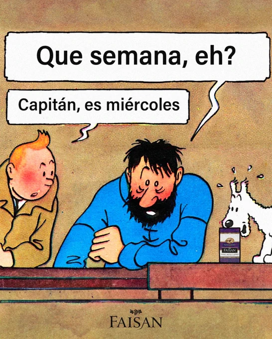 -¿Qué semana, eh?
 capitán, es Miércoles.