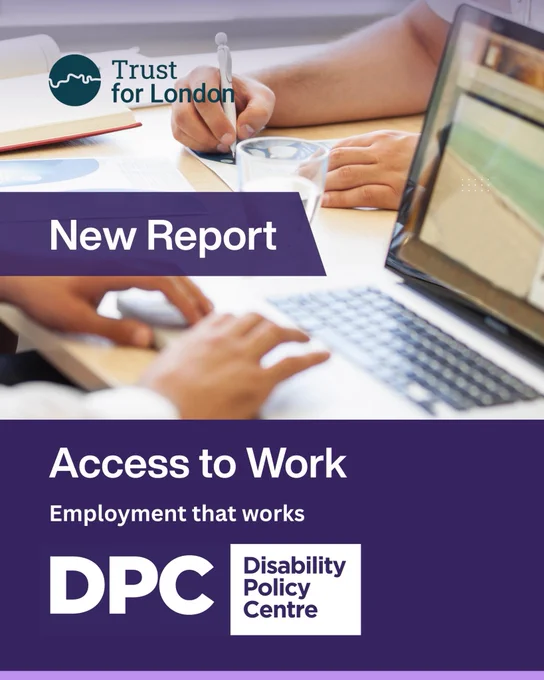Graphic with Trust for London logo and text reading “New Report” and “Access to Work: Employment that works,” alongside Disability Policy Centre branding over an image of people using a laptop.