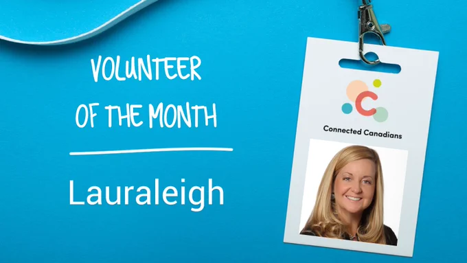 Volunteer of the Month graphic on a bright blue background with a white lanyard and Connected Canadians name badge. The badge shows the Connected Canadians logo and a headshot photo. Large white text reads: “Volunteer of the Month” and “Lauraleigh.”
