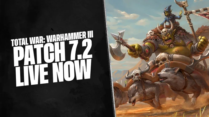 Image of a small number of Orcs & Goblins units from Total War: WARHAMMER III, alongside text that reads “Total War: WARHAMMER 3 Patch 7.2 Live Now”