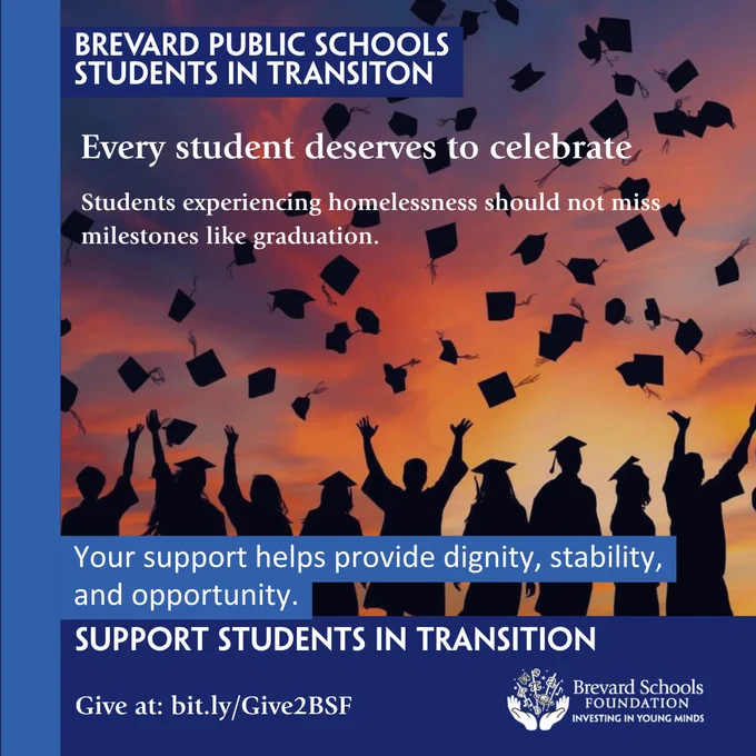 Graphic showing a group of students tossing graduation caps into the air at sunset. Text reads: “Every student deserves to celebrate. Students experiencing homelessness should not miss milestones like graduation. Your support helps provide dignity, stability, and opportunity. Support Students in Transition. Give at bit.ly/Give2BSF.” The Brevard Schools Foundation logo appears at the bottom.