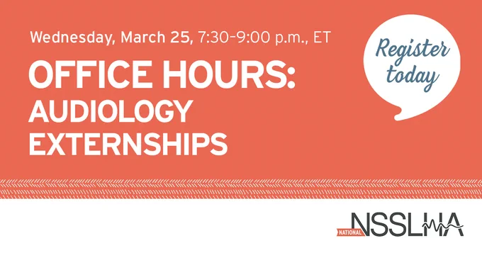 This is a promotional image for "Office Hours: Audiology Externships," scheduled for Wednesday, March 25, from 7:30 to 9:00 p.m. ET. A speech bubble on the right says "Register today." The bottom right displays the National Student Speech Language Hearing Association (NSSLHA) logo. The background is orange with a decorative pattern at the bottom.