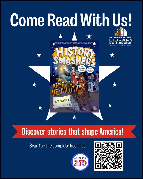 Alt text: Graphic with a blue background and white star reading “Come Read With Us!” featuring the book cover History Smashers: The American Revolution by Kate Messner. Text says “Discover stories that shape America!” with a QR code to a book list and the Mississippi Library Commission logo.