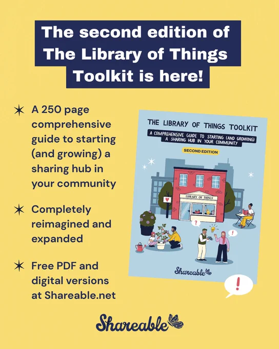 Graphic reading with a yellow background reading: “The second edition of The Library of Things Toolkit is here! A 250-page comprehensive guide to starting (and growing) a sharing hub in your community. Completely reimagined and expanded. Free PDF and digital versions at Shareable.net