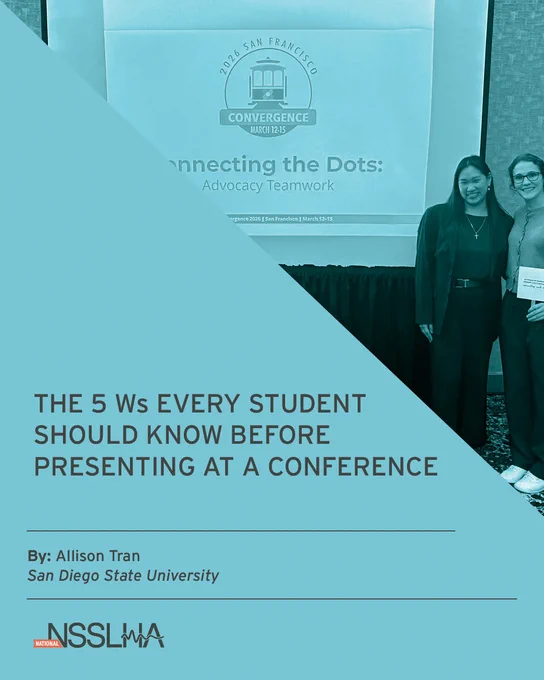 The image features two individuals standing together in front of a presentation slide titled "Connecting the Dots: Advocacy Teamwork, 2026 San Francisco Convergence."

The bottom half of the image shows a light blue overlay with text: "The 5 Ws Every Student Should Know Before Presenting at a Conference" by Allison Tran, San Diego State University. The NSSLHA logo is at the bottom left.