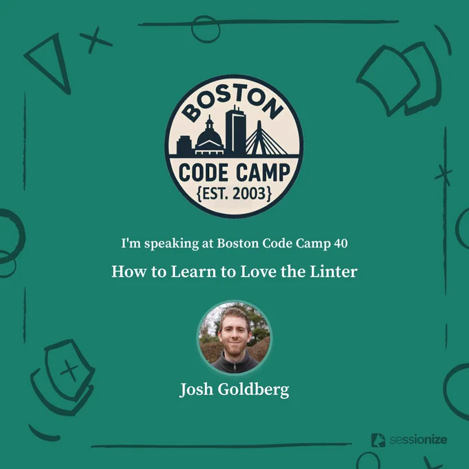 Stylized promotional banner: Boston Code Camp {EST. 2003} logo

I'm speaking at Boston Code Camp 40

How to Learn to Love the Linter

Josh Goldberg
