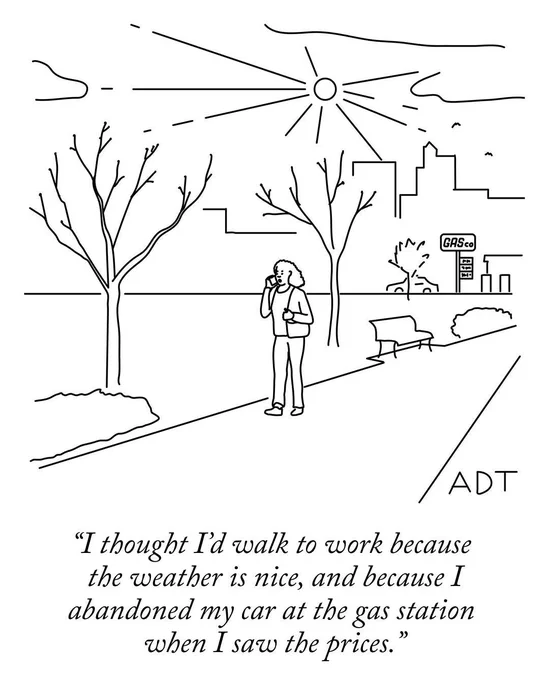 A cartoon in black ink on a white background depicts a person walking in a park along a tree lined path with a typical park bench nearby and is speaking on a mobile phone.
 
They say "I thought I'd walk to work because the weather is nice, and because I abandoned my car at the gas station when I saw the prices."




in black ink on white in black ink on white background in black i

Regards

Dominic

















