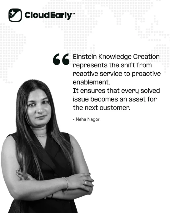 A black and white promotional graphic from CloudEarly featuring a Neha Nagori standing with arms crossed. Beside her is a quote by Neha Nagori explaining that Einstein Knowledge Creation shifts support teams from reactive service to proactive enablement by turning resolved issues into reusable knowledge for future customers.