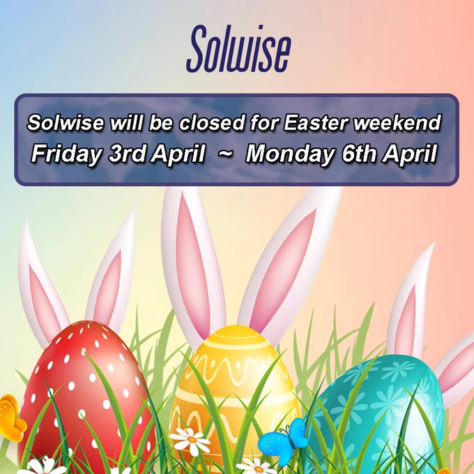 Solwise Easter opening hours 2026. Closed Friday 3rd April ~ Monday 6th April.