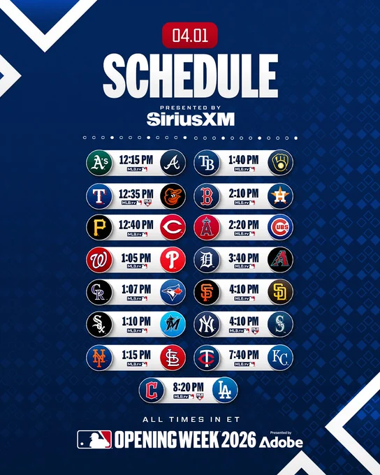 April 1st Schedule
All times ET
Presented by SiriusXM

Athletics vs. Braves - 12:15 PM - MLB.TV
Rangers vs. Orioles - 12:35 PM - MLB.TV, MLB Network
Pirates vs. Reds - 12:40 PM - MLB.TV
Nationals vs. Phillies - 1:05 PM - MLB.TV
Rockies vs. Blue Jays - 1:07 PM - MLB.TV
White Sox vs. Marlins - 1:10 PM - MLB.TV
Mets vs. Cardinals - 1:15 PM - MLB.TV
Rays vs. Brewers - 1:40 PM - MLB.TV
Red Sox vs. Astros - 2:10 PM - MLB.TV
Angels vs. Cubs - 2:20 PM - MLB.TV
Tigers vs. Diamondbacks - 3:40 PM - MLB.TV
Giants vs. Padres - 4:10 PM - MLB.TV
Yankees vs. Mariners - 4:10 PM - MLB.TV, MLB Network
Twins vs. Royals - 7:40 PM - MLB.TV
Guardians vs. Dodgers - 8:20 PM - MLB.TV, MLB Network

Opening Week 2026 Presented by Adobe